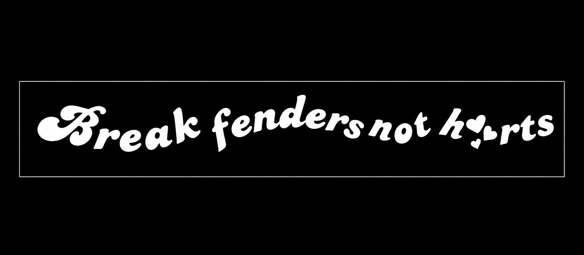 BREAK FENDERS NOT HEARTS STICKER