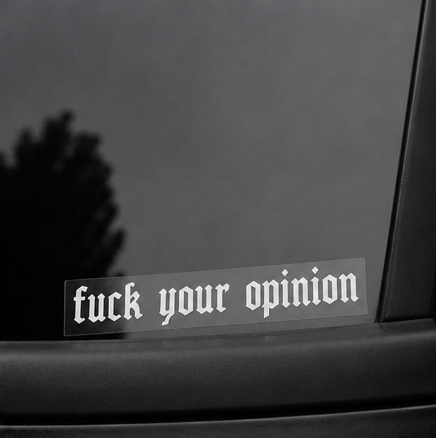 FUCK YOUR OPINION STICKER