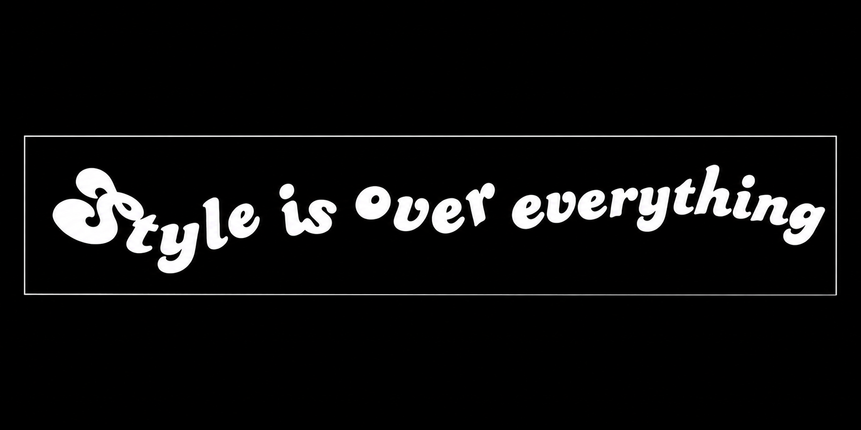 STYLE IS OVER EVERYTHING STICKER