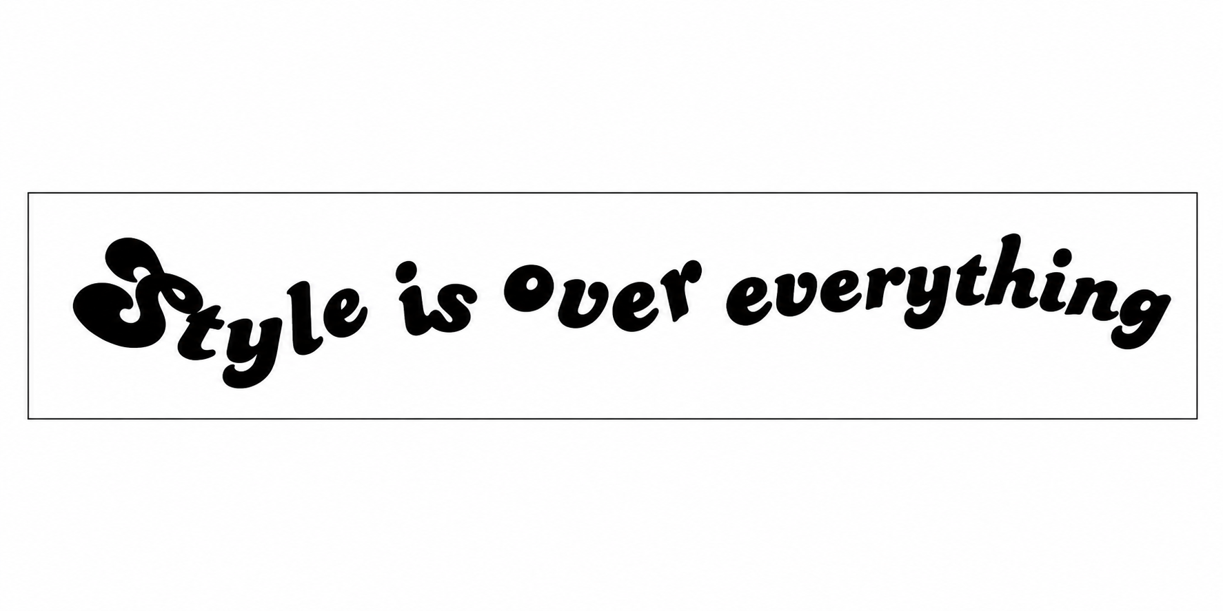 STYLE IS OVER EVERYTHING STICKER