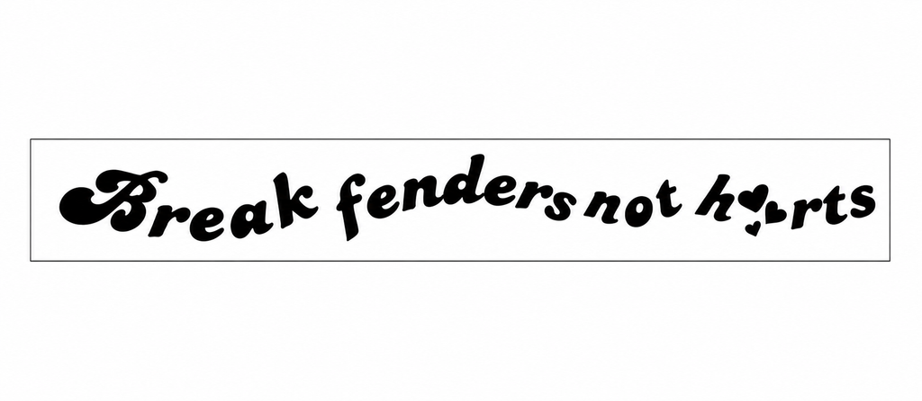 BREAK FENDERS NOT HEARTS STICKER