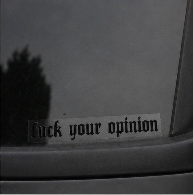 FUCK YOUR OPINION STICKER